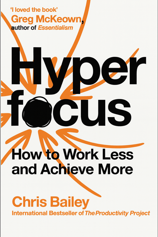 Hyperfocus: how to manage your attention in a world of distraction
