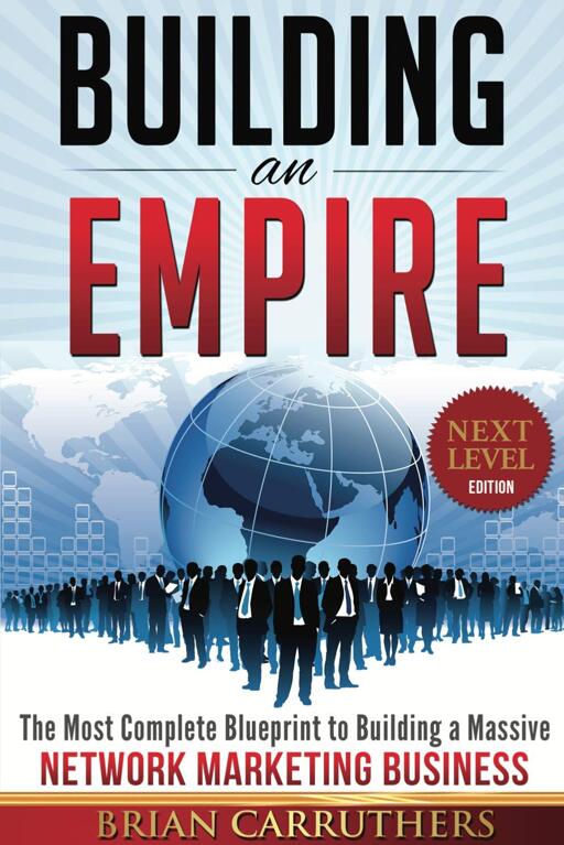 Building an empire: the most complete blueprint to building a massive network marketing business
