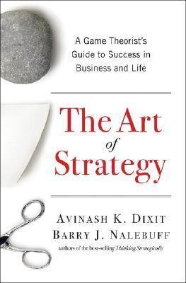 The art of strategy: a game theorist's guide to success in business and life