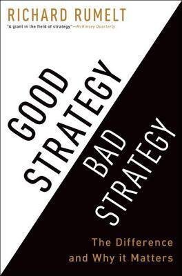 Good strategy bad strategy: the difference and why it matters