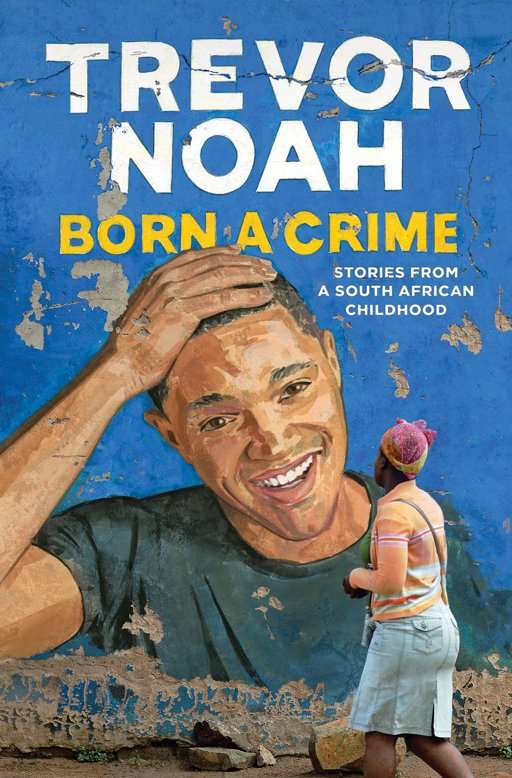 Born a crime: stories from a south african childhood