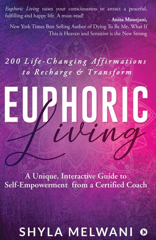 Euphoric living : a unique, interactive guide to self-empowerment from a certified coach